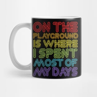 On The Playground Is Where I Spent Most Of My Days Mug